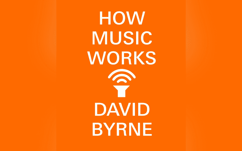 how music works david byrne