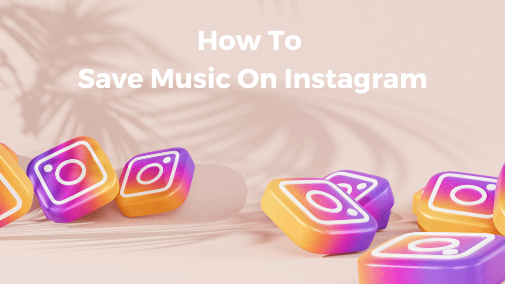 How To Save Music on Instagram