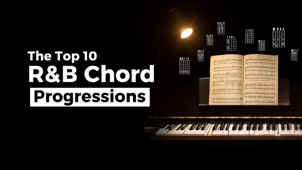 The Top 10 R&B Chord Progressions