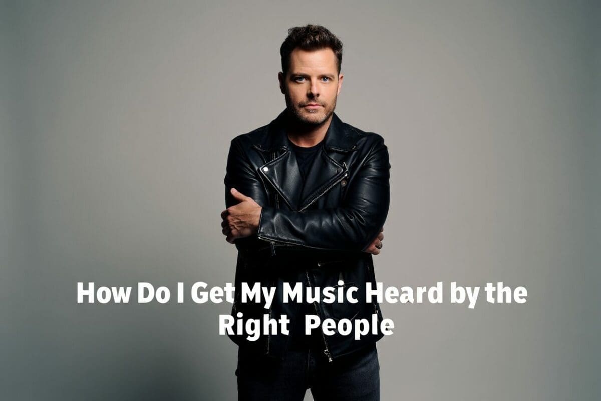 How Do I Get My Music Heard by the Right People