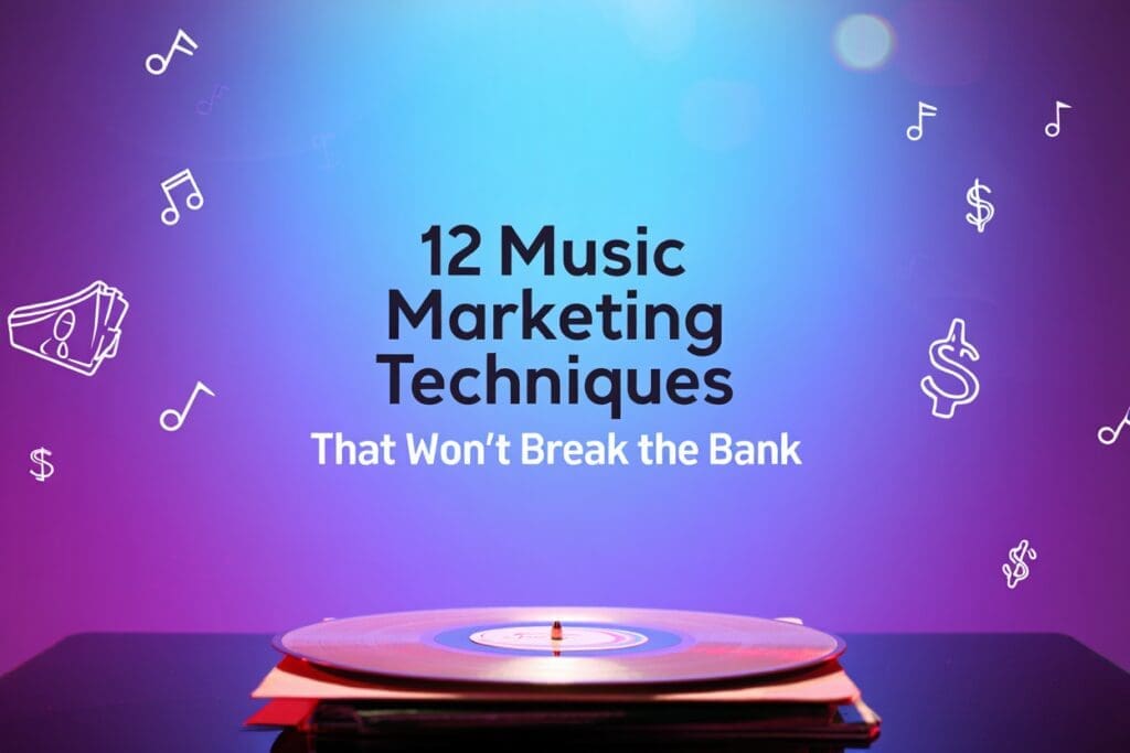 12 Music Marketing Techniques That Won't Break the Bank